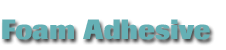 Foam Adhesives